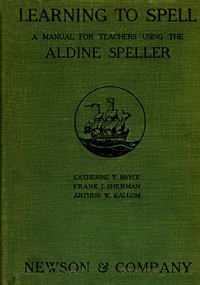 Cover of Learning to Spell: A Manual for Teachers Using the Aldine Speller — Text and Context