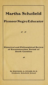 Cover of Martha Schofield, pioneer Negro educator Historical and philosophical review of reconstruction period of South Carolina — Text and Context